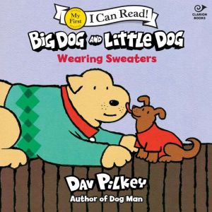 Big Dog and Little Dog Wearing Sweate..., Dav Pilkey