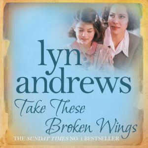 Take these Broken Wings, Lyn Andrews