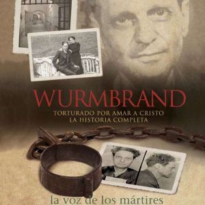 Wurmbrand Torturado por amar a Crist..., The Voice of the Martyrs