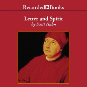 Letter and Spirit: From Written Text to Living Word in the Liturgy, Scott Hahn