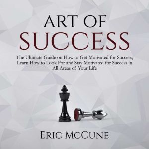 Art of Success The Ultimate Guide on..., Eric McCune