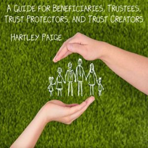 A Guide for Beneficiaries, Trustees, ..., Hartley Paige