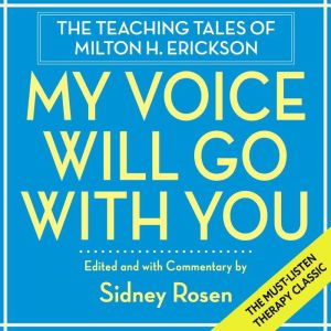 My Voice Will Go with You: The Teaching Tales of Milton H. Erickson
