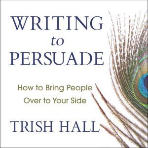 Writing to Persuade, Trish Hall