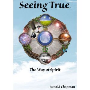 Seeing True The Way of Spirit, Ronald Chapman