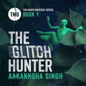 The Glitch Hunter, Aakanksha Singh