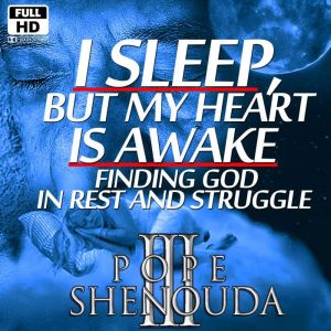 I Sleep, But My Heart is Awake  Find..., Beshoy Shenouda Mahrous