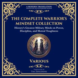 The Complete Warriors Mindset Collection: Historys Greatest Military Minds on Power, Discipline, and Mental Toughness