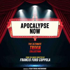 Apocalypse Now - The Ultimate Trivia Collection: From The Movie Directed By Francis Ford Coppola
