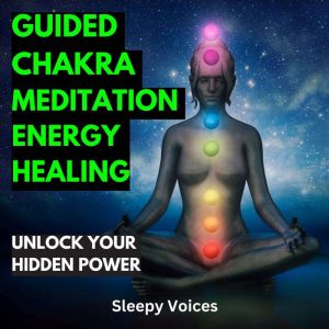 Guided Chakra Meditation Energy Heali..., Sleepy Voices