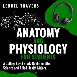 Anatomy and Physiology For Students, Leonel Travers