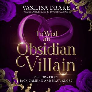 To Wed an Obsidian Villain: A Fated Mates, Enemies-to-Lovers Romantasy