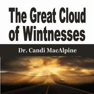 The Great Cloud of Wintnesses, Dr. Candi MacAlpine
