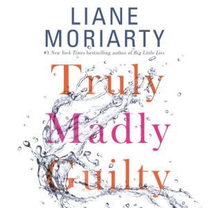 Truly Madly Guilty, Liane Moriarty