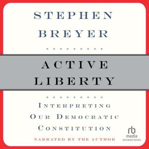 Active Liberty, Justice Stephen Breyer