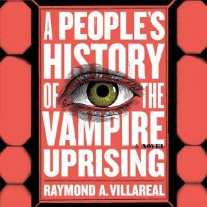 A Peoples History of the Vampire Upr..., Raymond A. Villareal