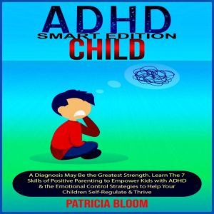 ADHD CHILD SMART EDITION, Patricia Bloom