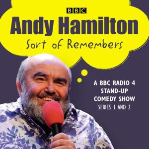 Andy Hamilton Sort of Remembers: Series 1 and 2: BBC Radio 4 stand-up comedy