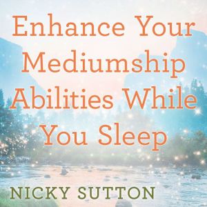 Enhance Your Mediumship Abilities While You Sleep