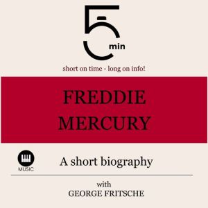 Freddy Mercury A short biography, 5 Minutes