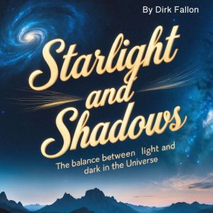 Starlight and Shadows: The Balance between Light and Dark in the Universe