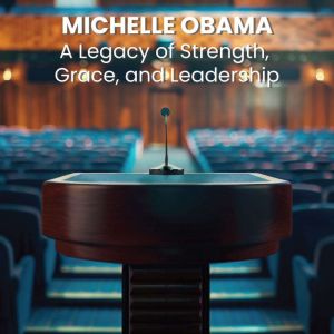 Michelle Obama: A Legacy of Strength, Grace, and Leadership