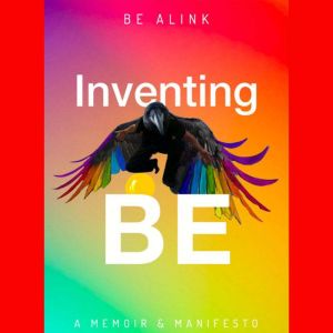 Inventing BE: a memoir / manifesto