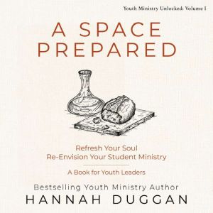 A Space Prepared: Refresh Your Soul Re-Envision Your Student Ministry  A Book for Youth Leaders