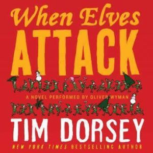 When Elves Attack: A Joyous Christmas Greeting from the Criminal Nutbars of the Sunshine State, Tim Dorsey