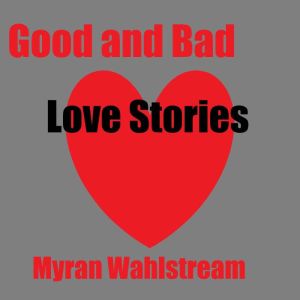 Good and Bad Love Stories, Myran Wahlstream