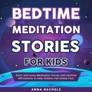 Bedtime Meditation Stories for Kids, Anna Rachels