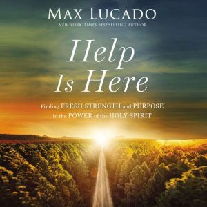 Help Is Here, Max Lucado