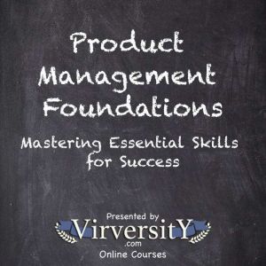 Product Management Foundations: Mastering Essential Skills for Success