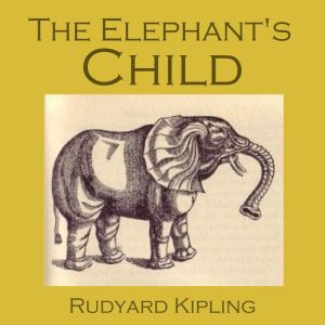 The Elephants Child, Rudyard Kipling