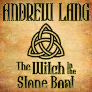 The Witch in the Stone Boat, Andrew Lang