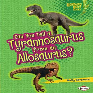 Can You Tell a Tyrannosaurus from an ..., Buffy Silverman