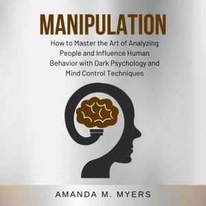 Manipulation How to Master the Art o..., Amanda M. Myers
