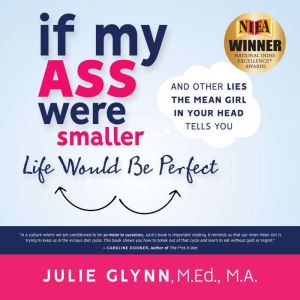 If My Ass Were Smaller Life Would be ..., Julie Glynn, M.Ed., M.A.