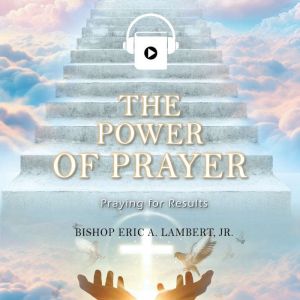 The Power of Prayer, Bishop Eric A. Lambert Jr.