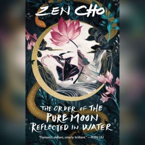 The Order of the Pure Moon Reflected ..., Zen Cho