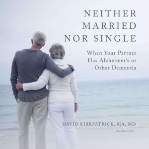 Neither Married Nor Single, David Kirkpatrick, MA, MD