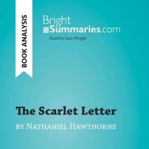 The Scarlet Letter by Nathaniel Hawth..., Bright Summaries