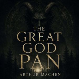 The Great God Pan, Arthur Machen