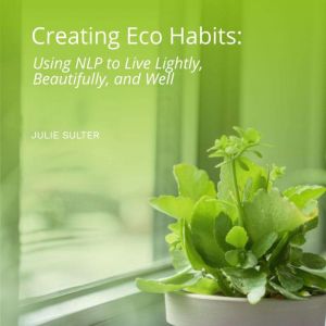 Creating Eco Habits Using NLP to Liv..., Julie Sulter