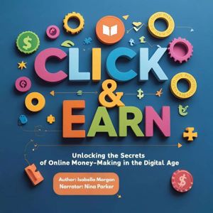 Click & Earn: Unlocking the Secrets of Online Money-Making in the Digital Age