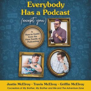 Everybody Has a Podcast Except You, Justin McElroy