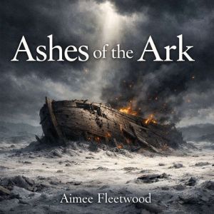 Ashes of the Ark, Aimee Fleetwood