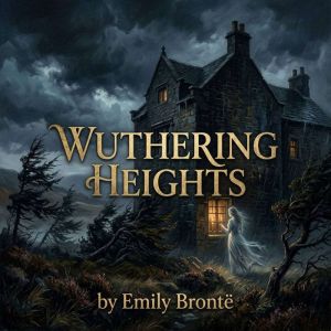 Wuthering Heights by Emily Bronte, Emily Bronte