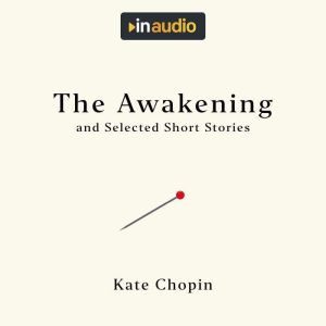 The Awakening, and Selected Short Sto..., Kate Chopin