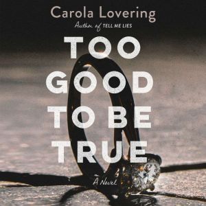 Too Good to Be True: A Novel, Carola Lovering
